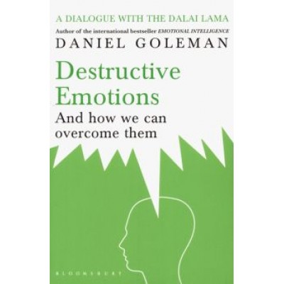 Daniel Goleman: Destructive Emotions. And how we can overcome them Daniel Goleman: Destructive Emotions. And how we can overcome them