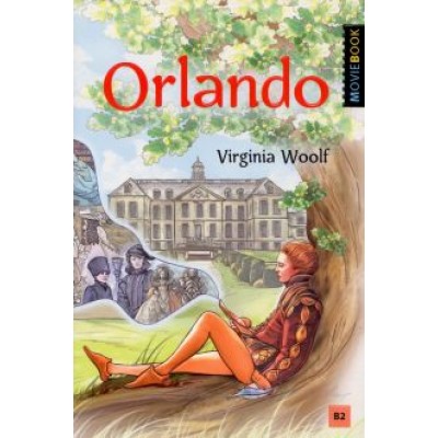 Вирджиния Вулф: Орландо. Книга для чтения на английском языке. Уровень B2 Вирджиния Вулф: Орландо. Книга для чтения на английском языке. Уровень B2