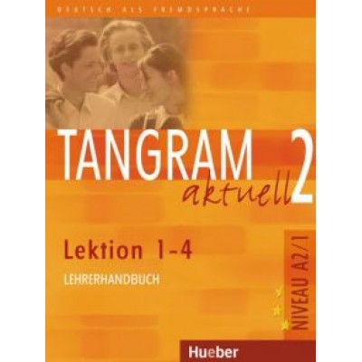 Dallapiazza, von, Dinsel: Tangram aktuell 2. Lektion 1-4. Lehrerhandbuch. Deutsch als Fremdsprache Dallapiazza, von, Dinsel: Tangram aktuell 2. Lektion 1-4. Lehrerhandbuch. Deutsch als Fremdsprache