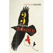 Ismail Kadare: Three Elegies For Kosovo