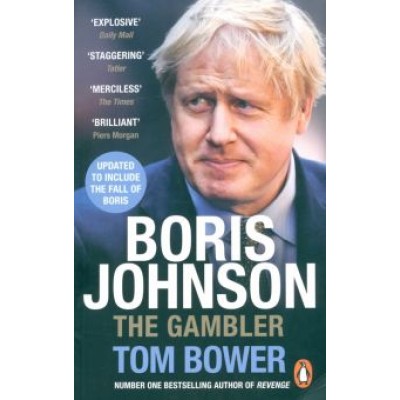 Tom Bower: Boris Johnson. The Gambler Tom Bower: Boris Johnson. The Gambler