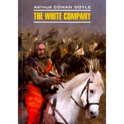 Arthur Doyle: The White Company Arthur Doyle: The White Company