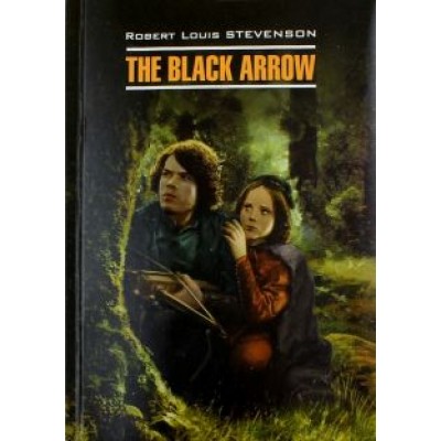 Роберт Стивенсон: THE BLACK ARROW Роберт Стивенсон: THE BLACK ARROW
