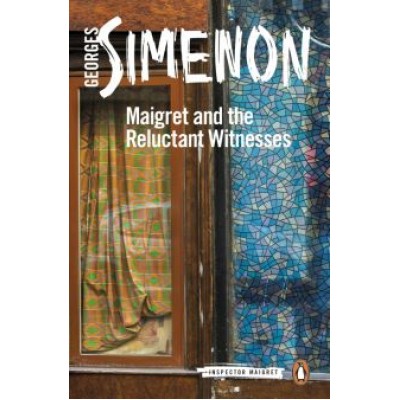 Georges Simenon: Maigret and the Reluctant Witnesses Georges Simenon: Maigret and the Reluctant Witnesses
