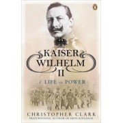 Christopher Clark: Kaiser Wilhelm II. A Life in Power