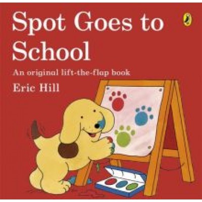 Eric Hill: Spot Goes to School Eric Hill: Spot Goes to School