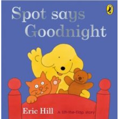 Eric Hill: Spot Says Goodnight Eric Hill: Spot Says Goodnight