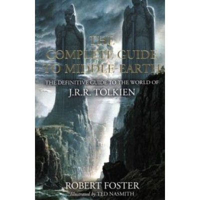 Robert Foster: The Complete Guide to Middle-earth. The Definitive Guide to the World of J.R.R. Tolkien Robert Foster: The Complete Guide to Middle-earth. The Definitive Guide to the World of J.R.R. Tolkien