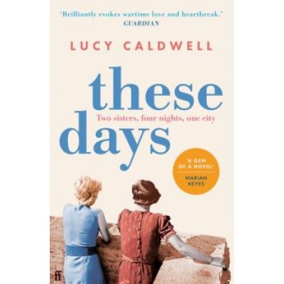 Lucy Caldwell: These Days Lucy Caldwell: These Days