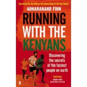 Adharanand Finn: Running with the Kenyans. Discovering the Secrets of the Fastest People on Earth