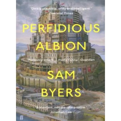 Sam Byers: Perfidious Albion Sam Byers: Perfidious Albion