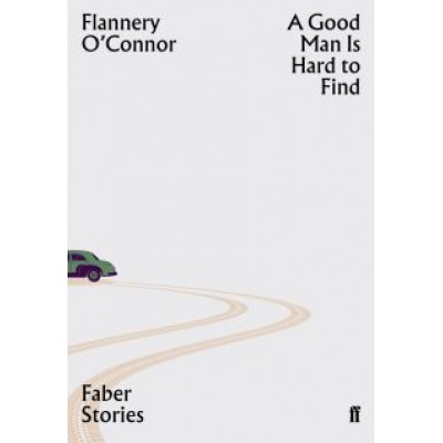 Flannery O`Connor: A Good Man is Hard to Find Flannery O`Connor: A Good Man is Hard to Find