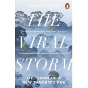Nathan Wolfe: The Viral Storm. The Dawn of a New Pandemic Age