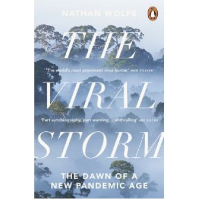 Nathan Wolfe: The Viral Storm. The Dawn of a New Pandemic Age Nathan Wolfe: The Viral Storm. The Dawn of a New Pandemic Age