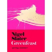 Nigel Slater: Greenfeast. Spring, Summer