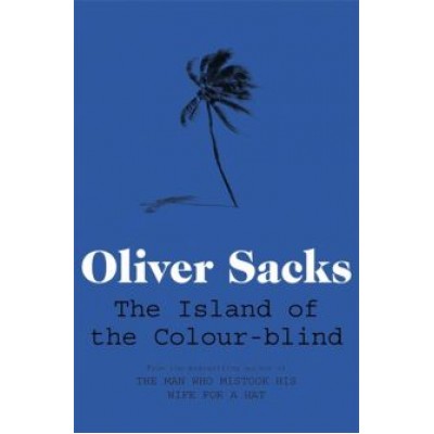 Oliver Sacks: The Island of the Colour-blind Oliver Sacks: The Island of the Colour-blind