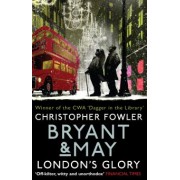 Christopher Fowler: Bryant & May. London's Glory