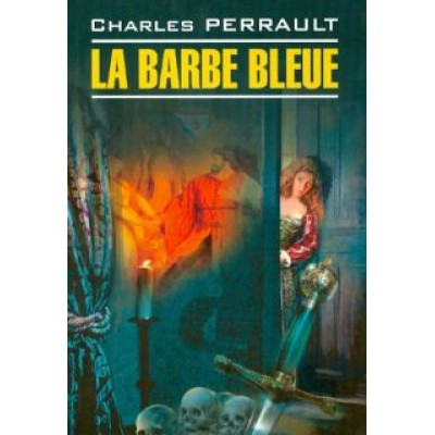 Charles Perrault: La Barbe Bleue Charles Perrault: La Barbe Bleue