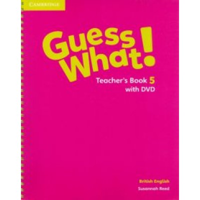 Susannah Reed: Guess What! Level 5. Teacher's Book (+DVD) Susannah Reed: Guess What! Level 5. Teacher's Book (+DVD)