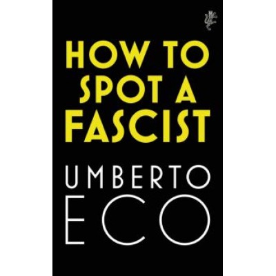 Umberto Eco: How to Spot a Fascist Umberto Eco: How to Spot a Fascist
