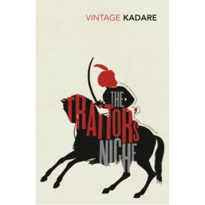 Ismail Kadare: The Traitor's Niche Ismail Kadare: The Traitor's Niche