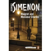 Georges Simenon: Maigret and Monsieur Charles
