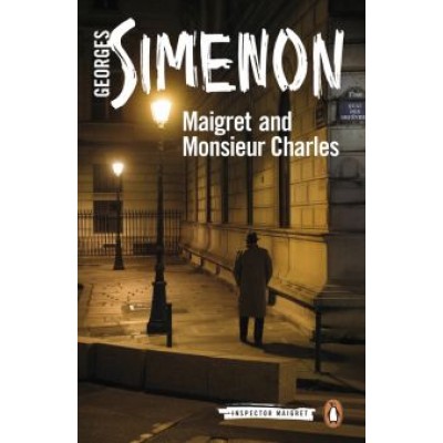 Georges Simenon: Maigret and Monsieur Charles Georges Simenon: Maigret and Monsieur Charles