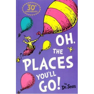 Seuss Dr: Oh, The Places You'll Go Seuss Dr: Oh, The Places You'll Go