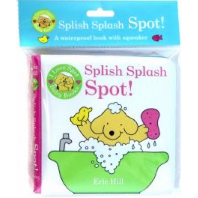 Eric Hill: I Love Spot Baby Books. Splish Splash Spot! Eric Hill: I Love Spot Baby Books. Splish Splash Spot!