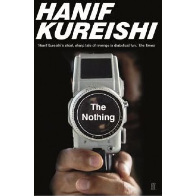 Hanif Kureishi: The Nothing Hanif Kureishi: The Nothing