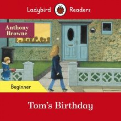 Anthony Browne: Tom's Birthday. Beginner Anthony Browne: Tom's Birthday. Beginner