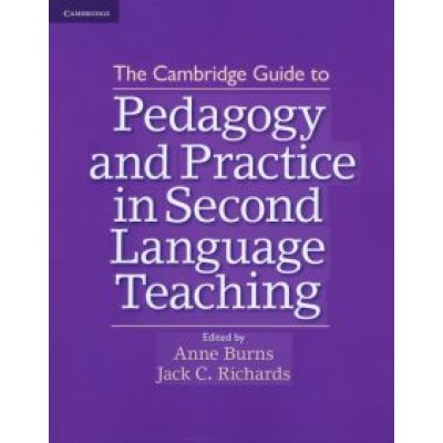 The Cambridge Guide to Pedagogy and Practice in Second Language Teaching The Cambridge Guide to Pedagogy and Practice in Second Language Teaching