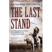 Nathaniel Philbrick: The Last Stand. Custer, Sitting Bull and the Battle of the Little Big Horn