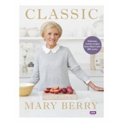 Mary Berry: Classic. Delicious, no-fuss recipes from Mary’s new BBC series Mary Berry: Classic. Delicious, no-fuss recipes from Mary’s new BBC series