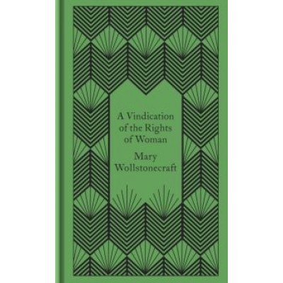 Mary Wollstonecraft: A Vindication of the Rights of Woman Mary Wollstonecraft: A Vindication of the Rights of Woman
