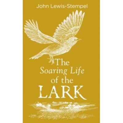 John Lewis-Stempel: The Soaring Life of the Lark John Lewis-Stempel: The Soaring Life of the Lark