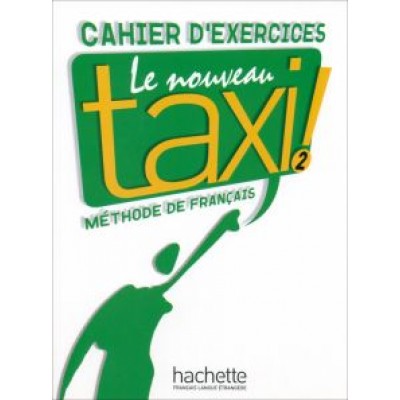 Hutchings, Hirschsprung: Le Nouveau Taxi ! 2. A2. Cahier d'exercices Hutchings, Hirschsprung: Le Nouveau Taxi ! 2. A2. Cahier d'exercices