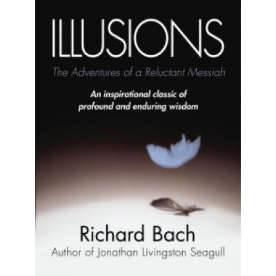 Richard Bach: Illusions. The Adventures of a Reluctant Messiah Richard Bach: Illusions. The Adventures of a Reluctant Messiah