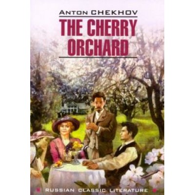 Anton Chekhov: The Cherry Orchard Anton Chekhov: The Cherry Orchard