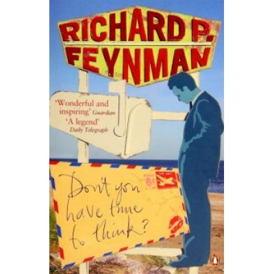 Richard Feynman: Don't You Have Time to Think? Richard Feynman: Don't You Have Time to Think?