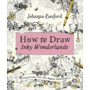 Johanna Basford: How To Draw Inky Wonderlands. Create and Colour Your Own Magical Adventure