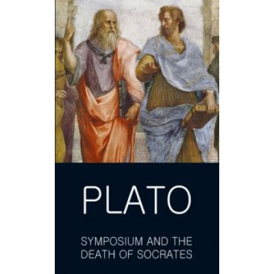 Plato: Symposium and The Death of Socrates Plato: Symposium and The Death of Socrates