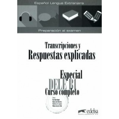 Bartolome, Barrios, Garcia-Vino: Especial DELE B1. Curso completo. Transcripciones y respuestas explicadas Bartolome, Barrios, Garcia-Vino: Especial DELE B1. Curso completo. Transcripciones y respuestas explicadas