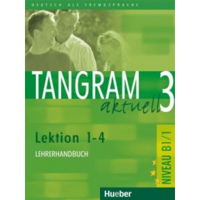 Dallapiazza, von, Bluggel: Tangram aktuell 3. Lektion 1–4. Lehrerhandbuch. Deutsch als Fremdsprache Dallapiazza, von, Bluggel: Tangram aktuell 3. Lektion 1–4. Lehrerhandbuch. Deutsch als Fremdsprache