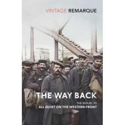 Erich Remarque: The Way Back Erich Remarque: The Way Back