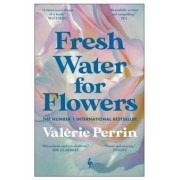 Valerie Perrin: Fresh Water for Flowers