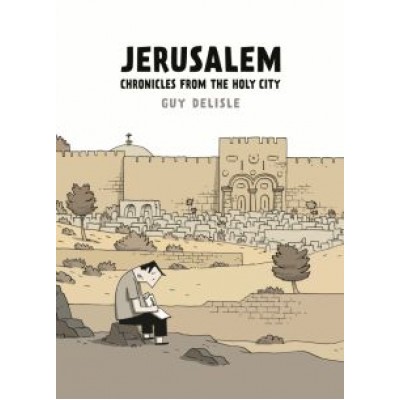 Guy Delisle: Jerusalem. Chronicles from the Holy City Guy Delisle: Jerusalem. Chronicles from the Holy City