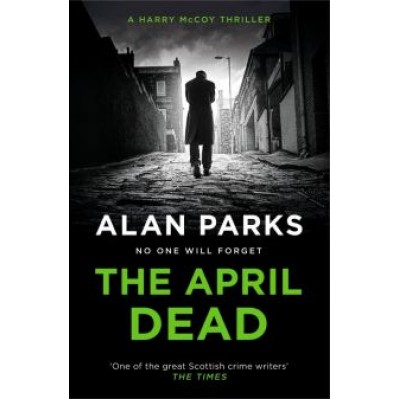 Alan Parks: The April Dead Alan Parks: The April Dead