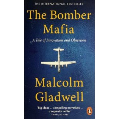 Malcolm Gladwell: The Bomber Mafia. A Tale of Innovation and Obsession Malcolm Gladwell: The Bomber Mafia. A Tale of Innovation and Obsession