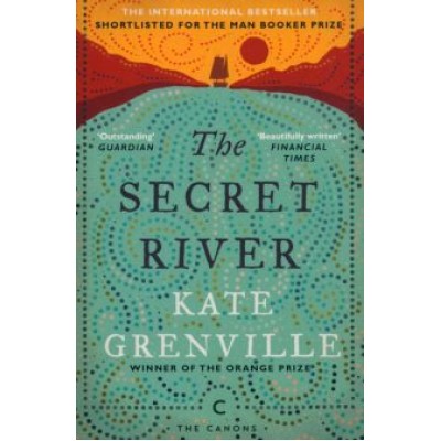 Kate Grenville: The Secret River Kate Grenville: The Secret River